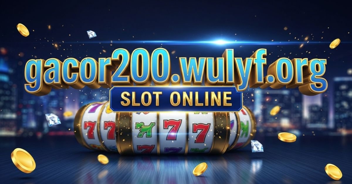 Slot Online gacor200.wulyf.org
